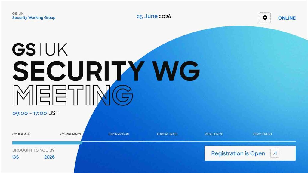 GSUK Security Working Group – Next Meeting - Thursday 25th June 2026